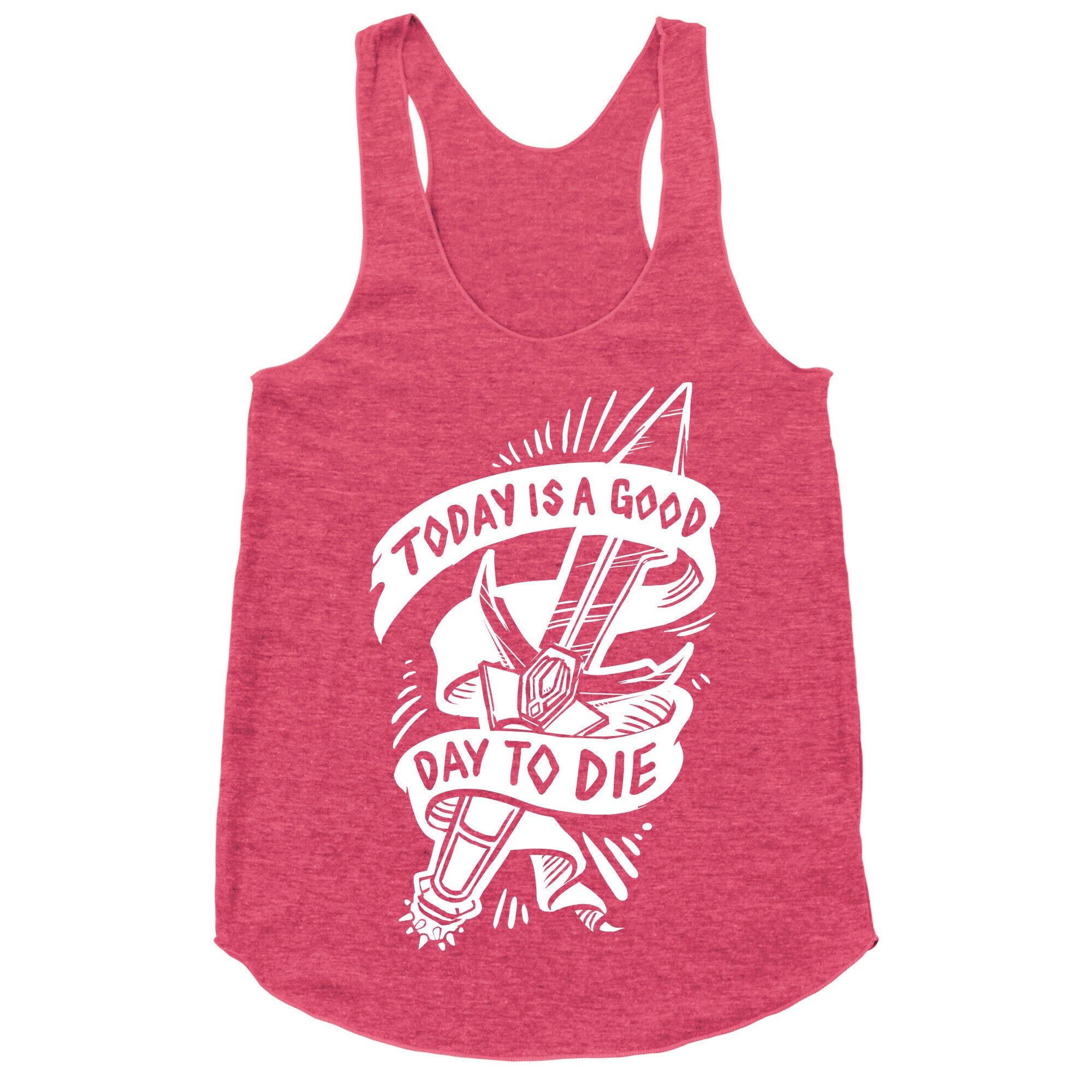 Today is a Good Day To Die Racerback Tank